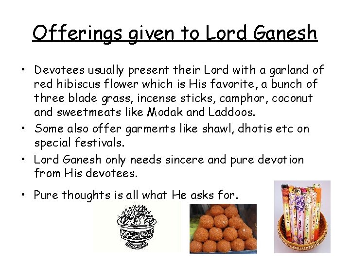 Offerings given to Lord Ganesh • Devotees usually present their Lord with a garland