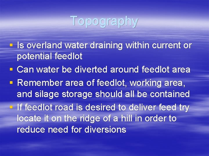 Topography § Is overland water draining within current or potential feedlot § Can water