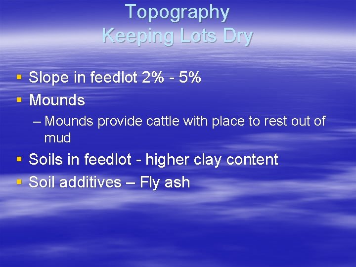 Topography Keeping Lots Dry § Slope in feedlot 2% - 5% § Mounds –