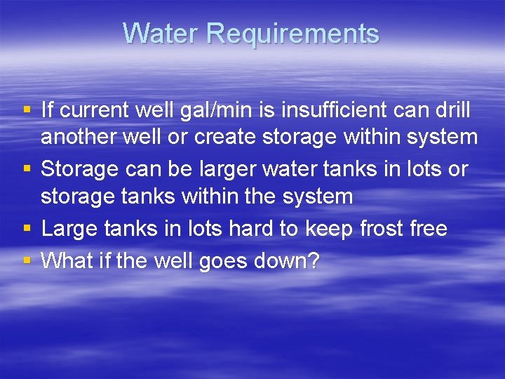 Water Requirements § If current well gal/min is insufficient can drill another well or