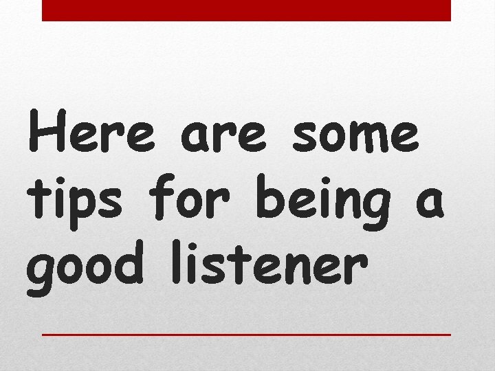 Here are some tips for being a good listener 