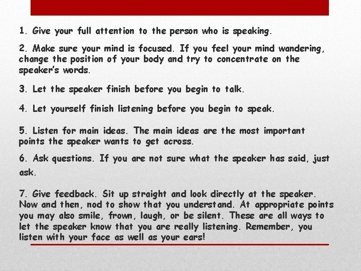 1. Give your full attention to the person who is speaking. 2. Make sure
