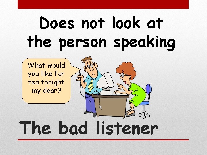 Does not look at the person speaking What would you like for tea tonight