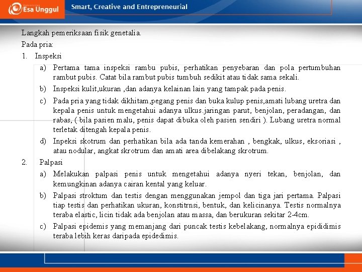 Langkah pemeriksaan fisik genetalia. Pada pria: 1. Inspeksi a) Pertama inspeksi rambu pubis, perhatikan