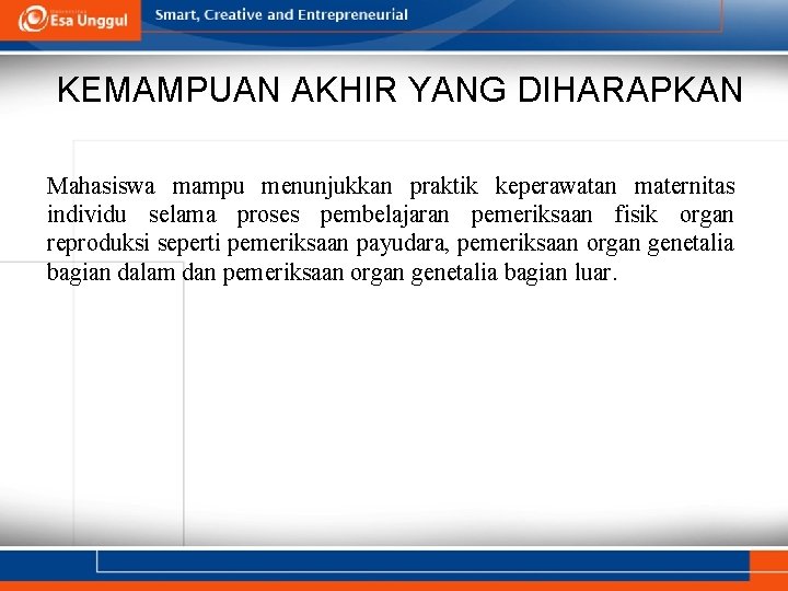 KEMAMPUAN AKHIR YANG DIHARAPKAN Mahasiswa mampu menunjukkan praktik keperawatan maternitas individu selama proses pembelajaran