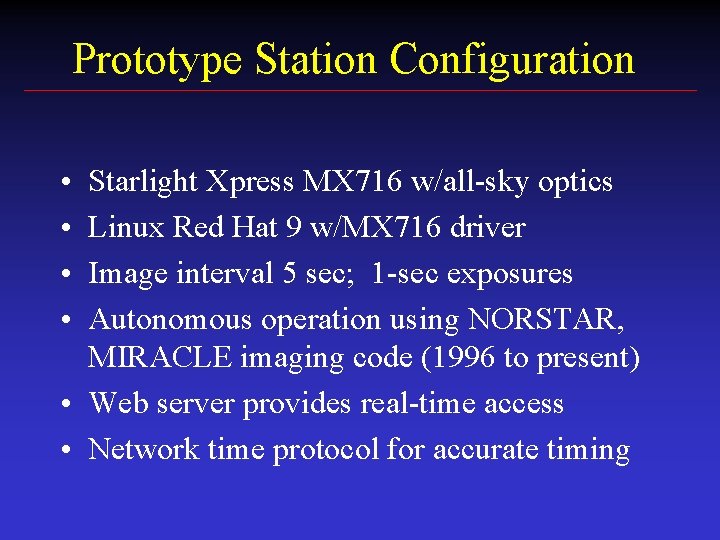 Prototype Station Configuration • • Starlight Xpress MX 716 w/all-sky optics Linux Red Hat