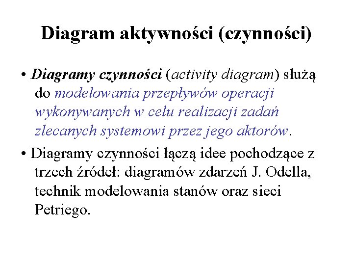 Diagram aktywności (czynności) • Diagramy czynności (activity diagram) służą do modelowania przepływów operacji wykonywanych