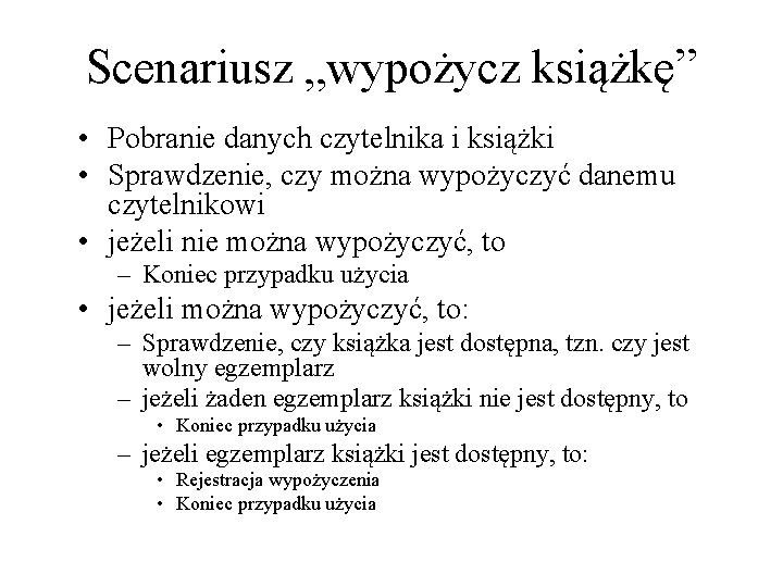 Scenariusz „wypożycz książkę” • Pobranie danych czytelnika i książki • Sprawdzenie, czy można wypożyczyć