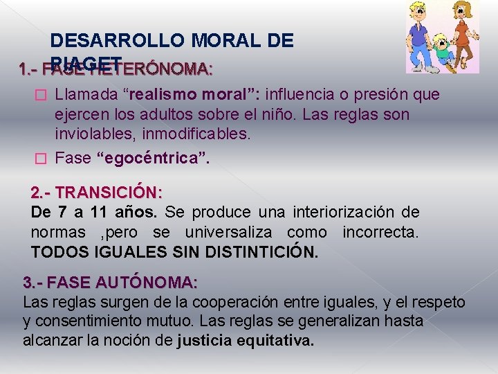 DESARROLLO MORAL DE PIAGET 1. - FASE HETERÓNOMA: Llamada “realismo moral”: influencia o presión