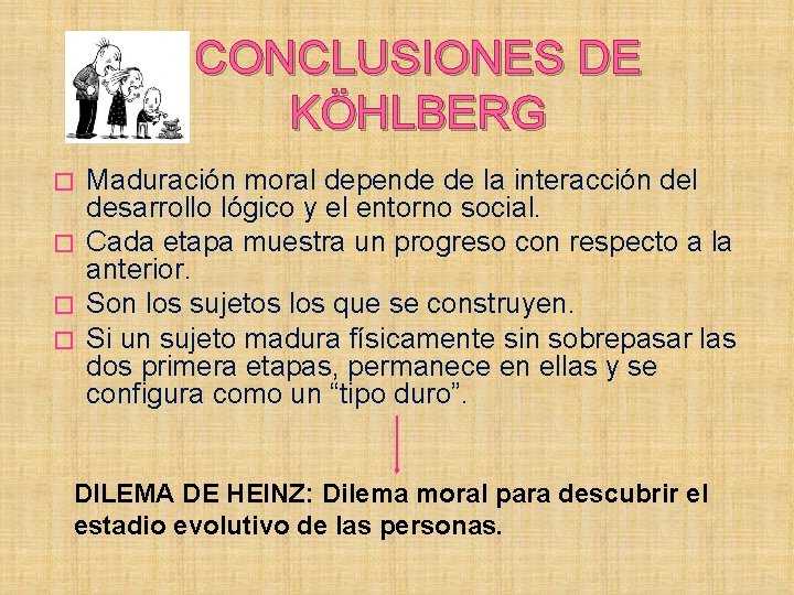 CONCLUSIONES DE KÖHLBERG Maduración moral depende de la interacción del desarrollo lógico y el