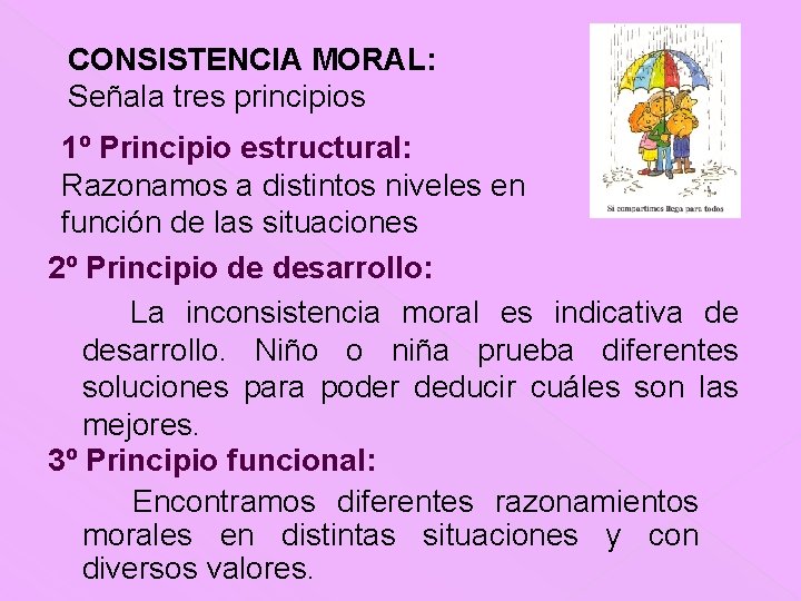 CONSISTENCIA MORAL: Señala tres principios 1º Principio estructural: Razonamos a distintos niveles en función