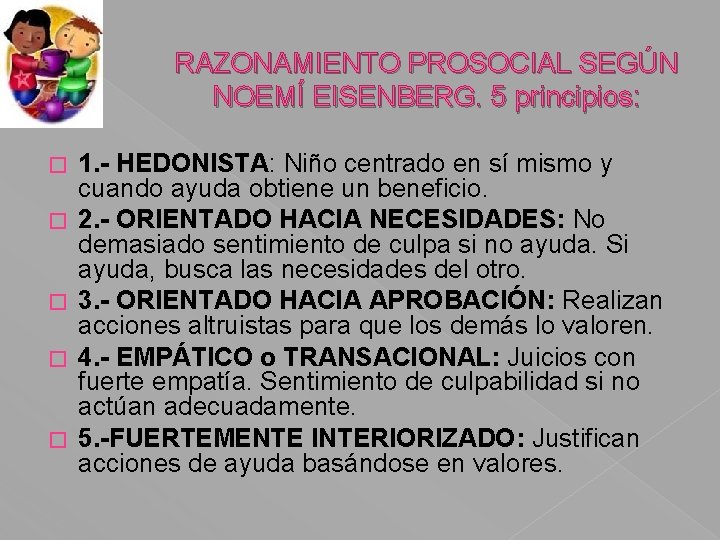 RAZONAMIENTO PROSOCIAL SEGÚN NOEMÍ EISENBERG. 5 principios: � � � 1. - HEDONISTA: Niño