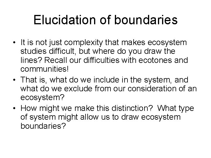 Elucidation of boundaries • It is not just complexity that makes ecosystem studies difficult,