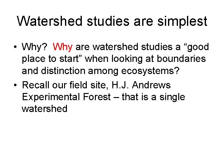 Watershed studies are simplest • Why? Why are watershed studies a “good place to