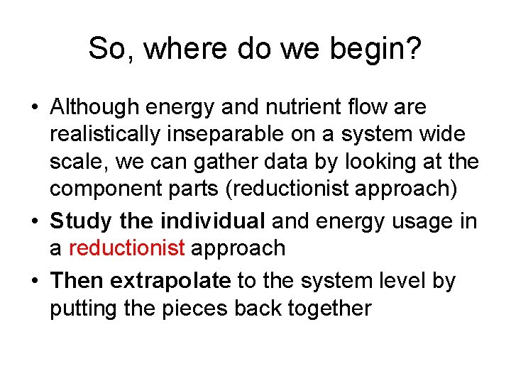 So, where do we begin? • Although energy and nutrient flow are realistically inseparable
