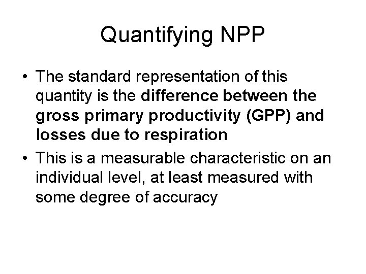 Quantifying NPP • The standard representation of this quantity is the difference between the