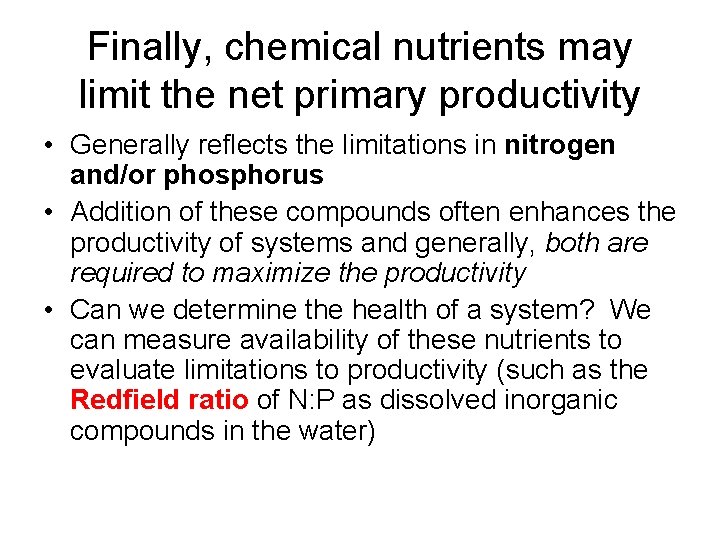 Finally, chemical nutrients may limit the net primary productivity • Generally reflects the limitations