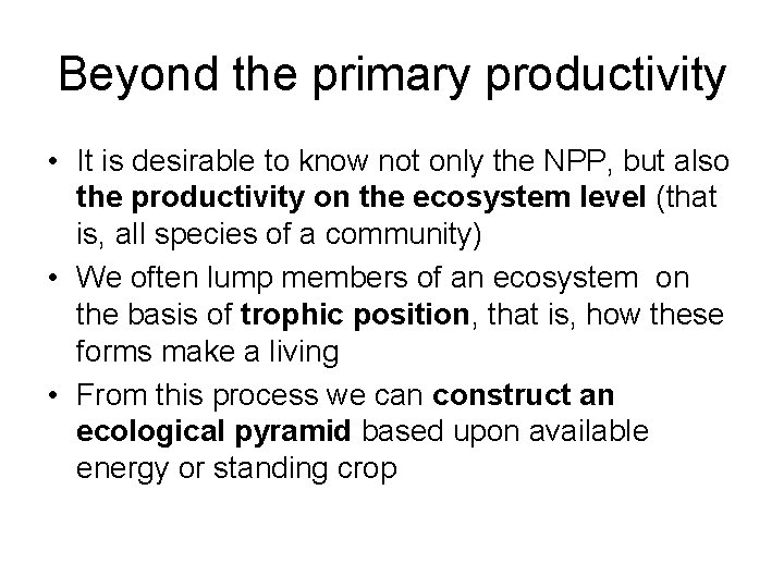 Beyond the primary productivity • It is desirable to know not only the NPP,