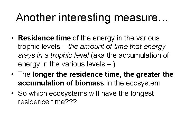 Another interesting measure… • Residence time of the energy in the various trophic levels