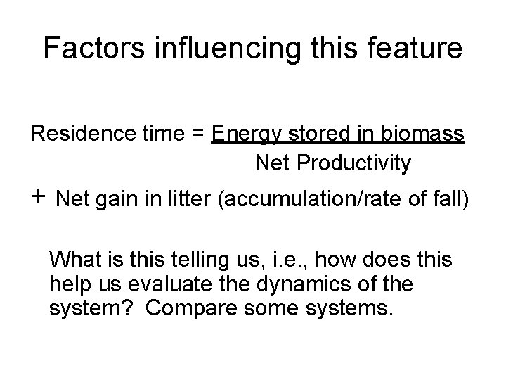 Factors influencing this feature Residence time = Energy stored in biomass Net Productivity +