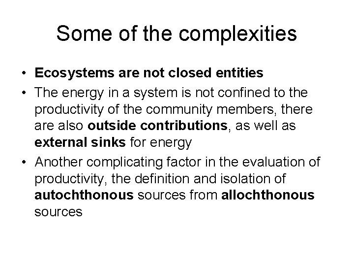 Some of the complexities • Ecosystems are not closed entities • The energy in