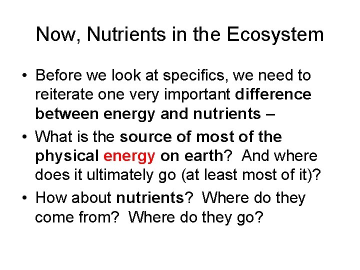 Now, Nutrients in the Ecosystem • Before we look at specifics, we need to