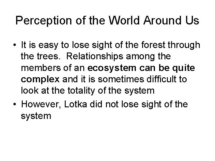 Perception of the World Around Us • It is easy to lose sight of