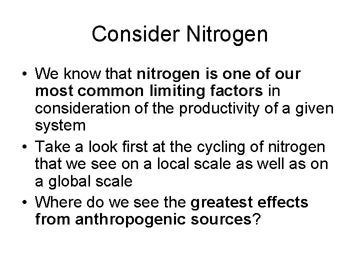 Consider Nitrogen • We know that nitrogen is one of our most common limiting