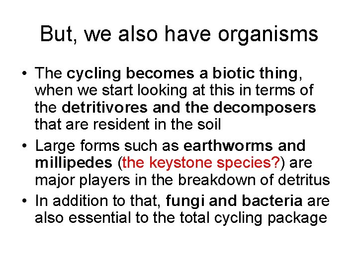 But, we also have organisms • The cycling becomes a biotic thing, when we