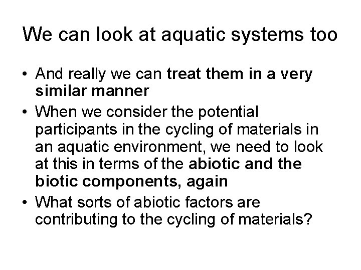 We can look at aquatic systems too • And really we can treat them