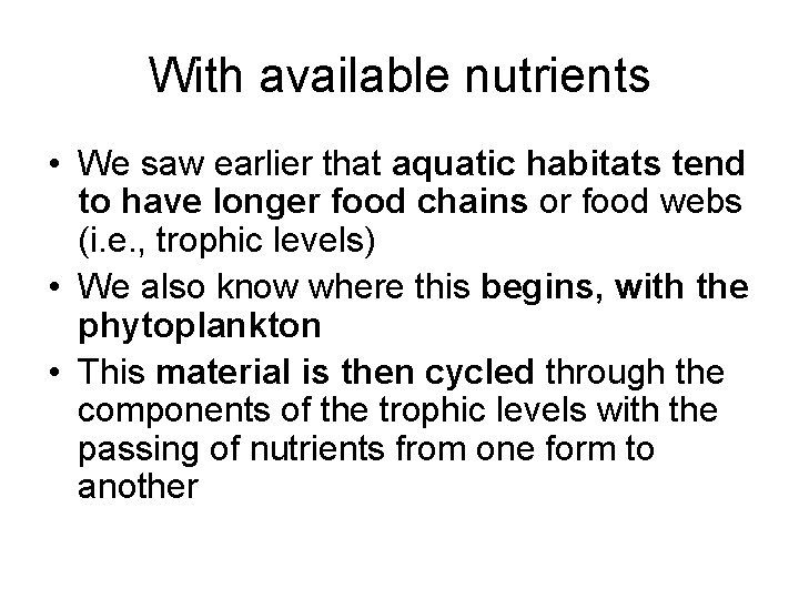 With available nutrients • We saw earlier that aquatic habitats tend to have longer