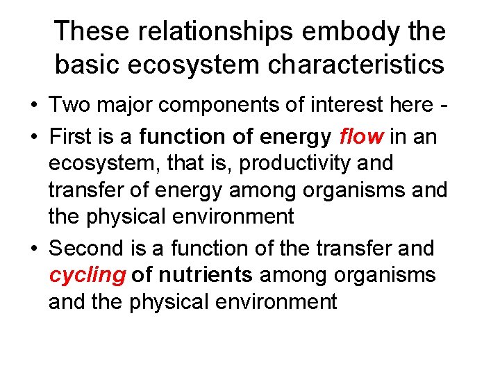 These relationships embody the basic ecosystem characteristics • Two major components of interest here