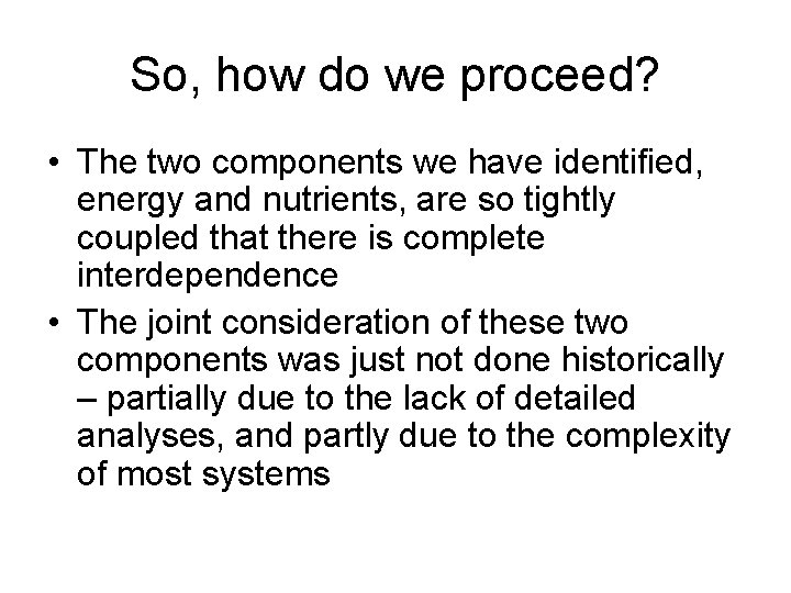 So, how do we proceed? • The two components we have identified, energy and