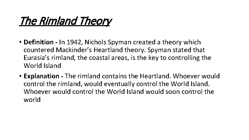The Rimland Theory • Definition - In 1942, Nichols Spyman created a theory which