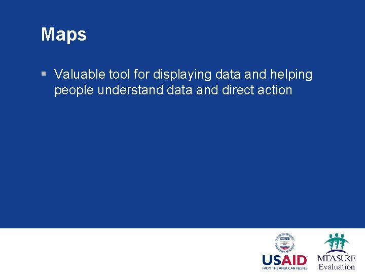 Maps § Valuable tool for displaying data and helping people understand data and direct