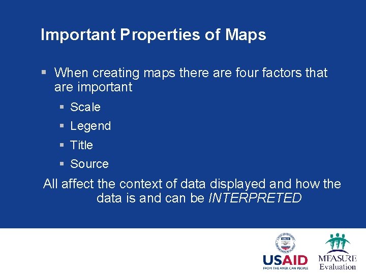 Important Properties of Maps § When creating maps there are four factors that are