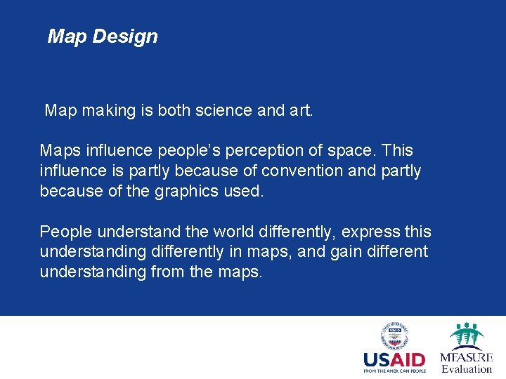 Map Design Map making is both science and art. Maps influence people’s perception of