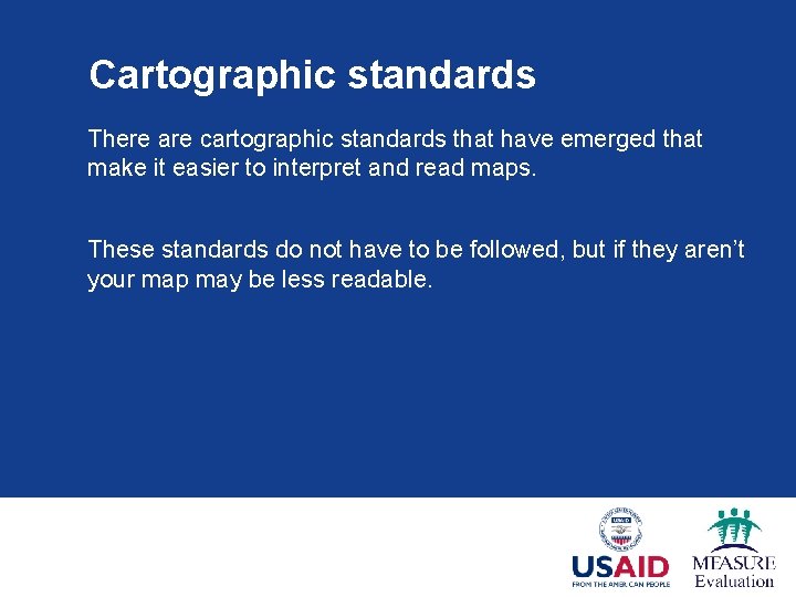 Cartographic standards There are cartographic standards that have emerged that make it easier to