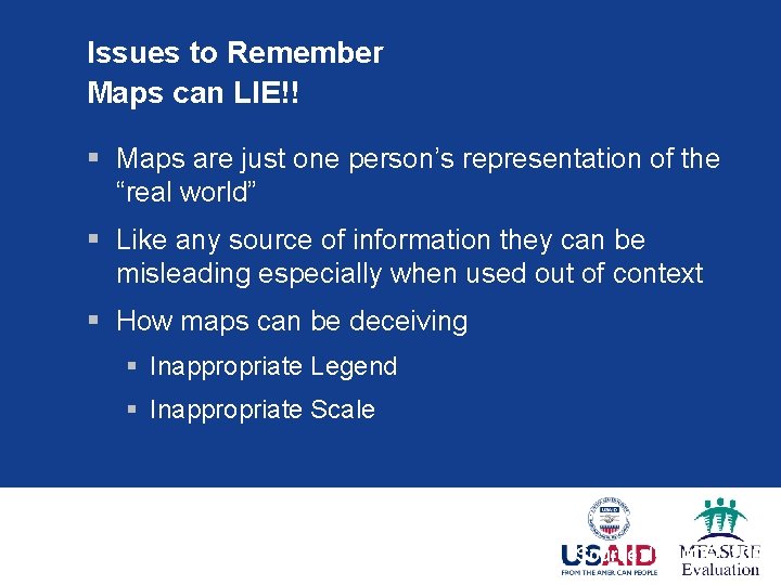 Issues to Remember Maps can LIE!! § Maps are just one person’s representation of