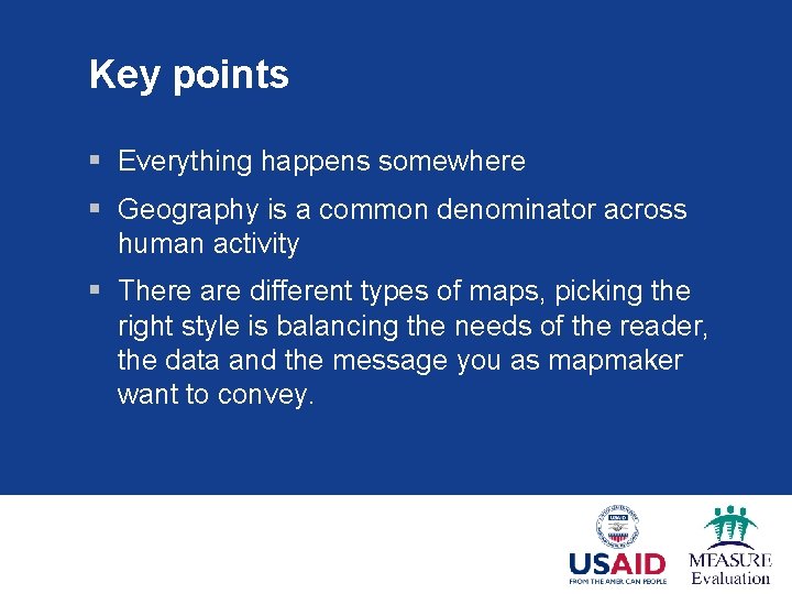 Key points § Everything happens somewhere § Geography is a common denominator across human