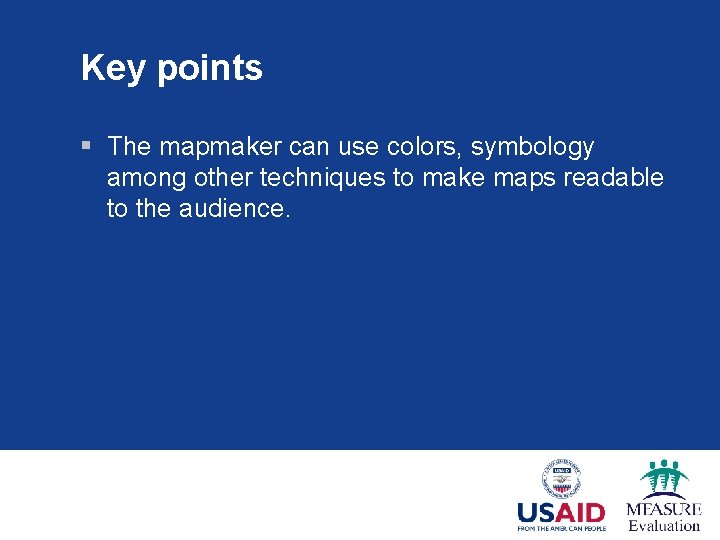 Key points § The mapmaker can use colors, symbology among other techniques to make
