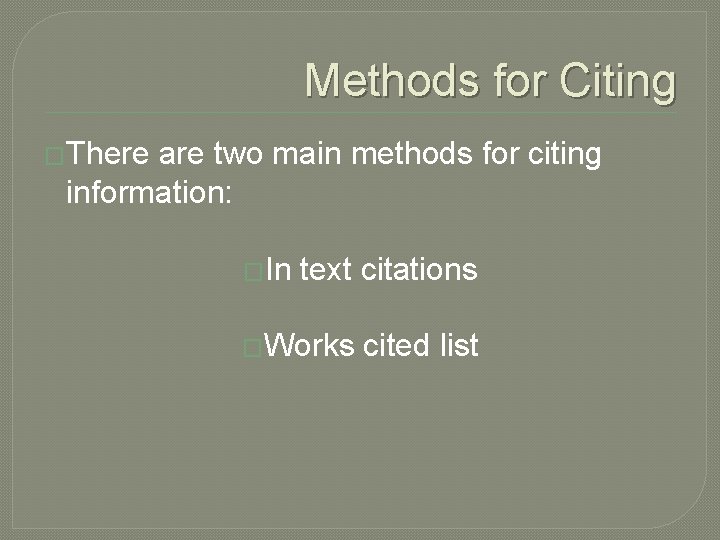 Methods for Citing �There are two main methods for citing information: �In text citations