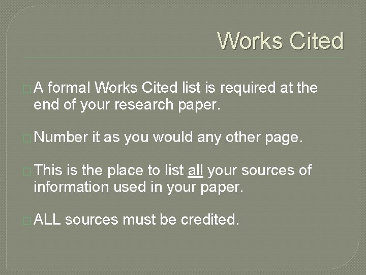 Works Cited � A formal Works Cited list is required at the end of