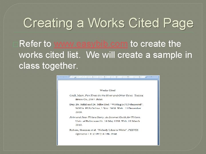 Creating a Works Cited Page �Refer to www. easybib. com to create the works