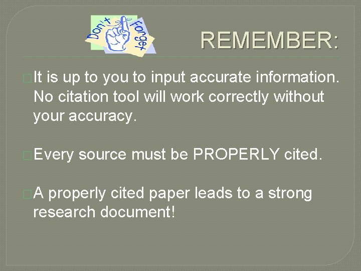REMEMBER: �It is up to you to input accurate information. No citation tool will