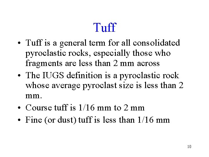 Tuff • Tuff is a general term for all consolidated pyroclastic rocks, especially those