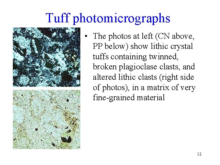 Tuff photomicrographs • The photos at left (CN above, PP below) show lithic crystal