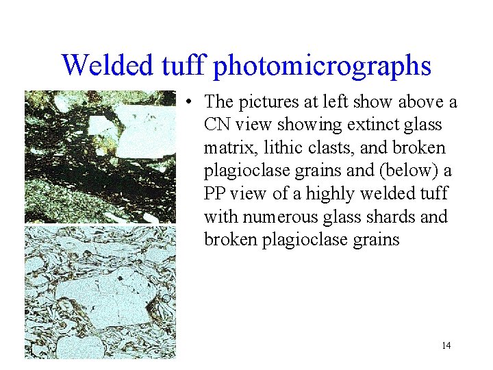 Welded tuff photomicrographs • The pictures at left show above a CN view showing