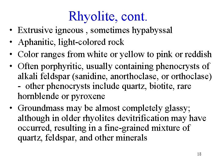 Rhyolite, cont. • • Extrusive igneous , sometimes hypabyssal Aphanitic, light-colored rock Color ranges