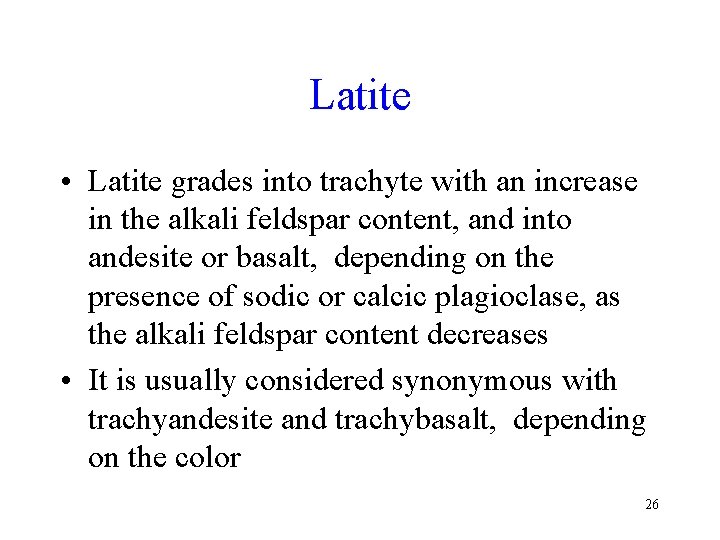 Latite • Latite grades into trachyte with an increase in the alkali feldspar content,